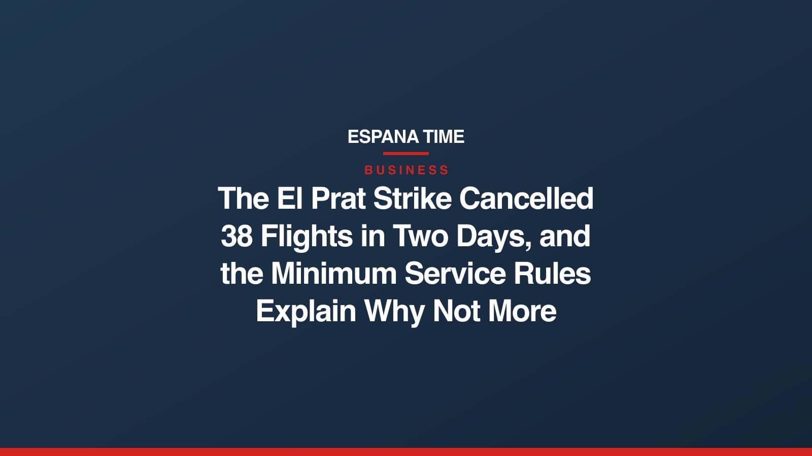 Card showing the Espana Time wordmark, the business section name, and the headline "The El Prat Strike Cancelled 38 Flights in Two Days, and the Minimum Service Rules Explain Why Not More" in white on a coloured field